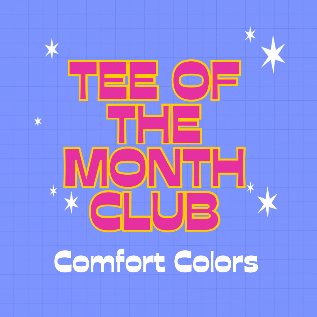 Tee of the Month Subscription ((COMFORT COLOR LOVERS))