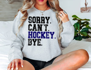 Sorry. Can’t. Hockey. Bye TEE OR SWEATSHIRT