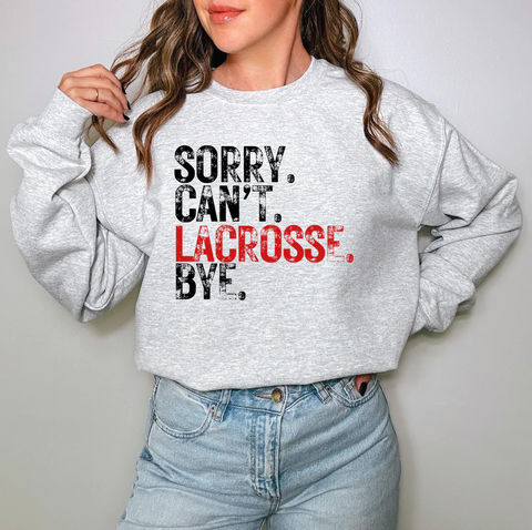 Sorry. Can’t. Lacrosse. Bye TEE OR SWEATSHIRT