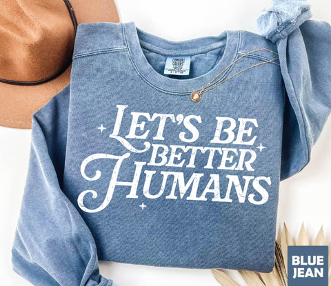 Let’s be better humans (blue) cc light weight sweatshirt