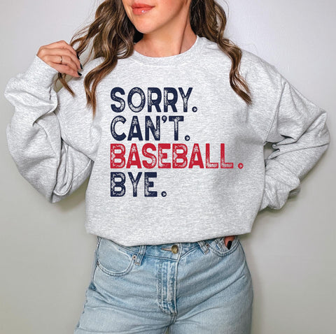 Sorry. Can’t. Baseball. Bye TEE OR SWEATSHIRT