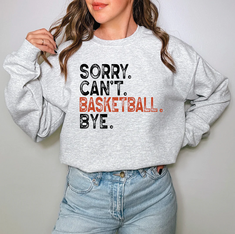 Sorry. Can’t. Basketball. Bye TEE OR SWEATSHIRT