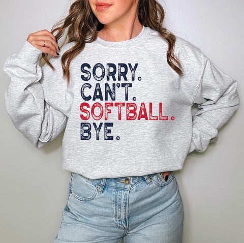 Sorry. Can’t. Softball. Bye TEE OR SWEATSHIRT