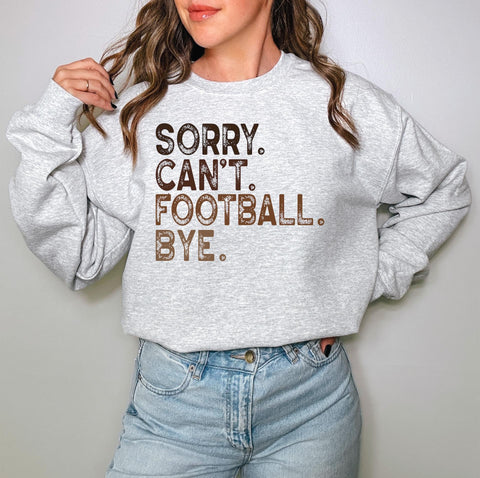 Sorry. Can’t. Football. Bye TEE OR SWEATSHIRT