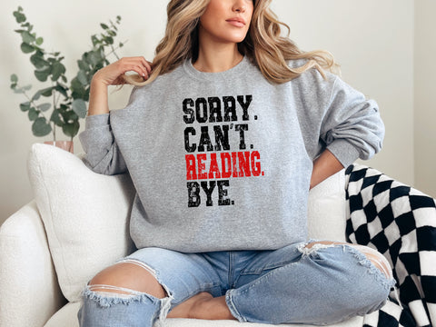 Sorry. Can’t. Reading. Bye TEE OR SWEATSHIRT