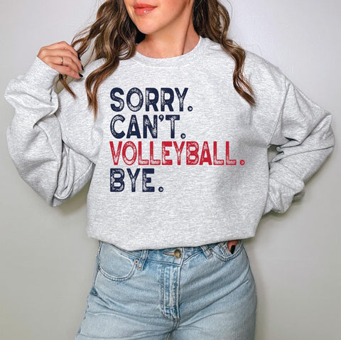 Sorry. Can’t. Volleyball. Bye TEE OR SWEATSHIRT